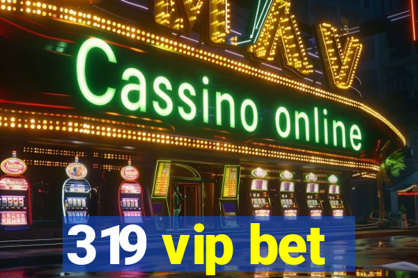 319 vip bet