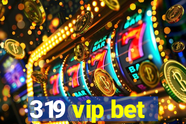 319 vip bet