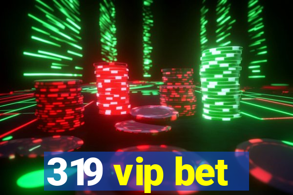 319 vip bet