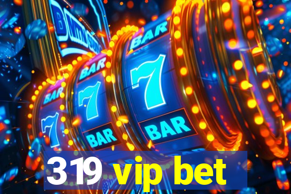 319 vip bet