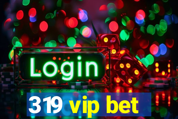 319 vip bet