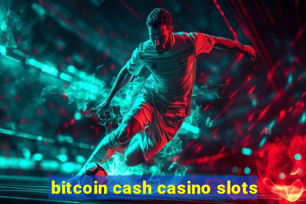 bitcoin cash casino slots