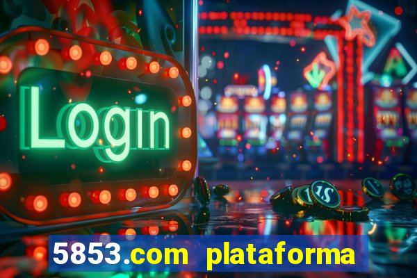 5853.com plataforma de jogos