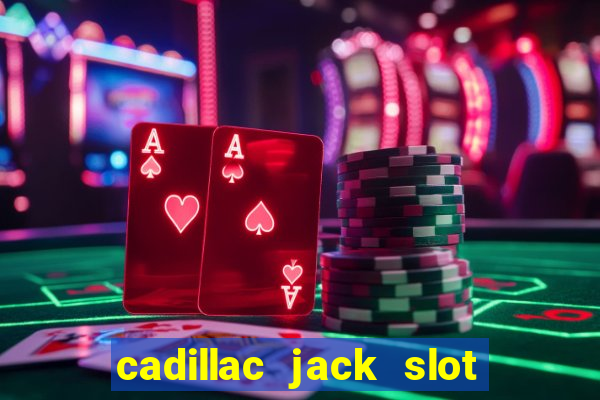 cadillac jack slot machines online