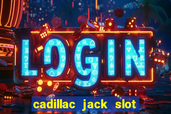 cadillac jack slot machines online