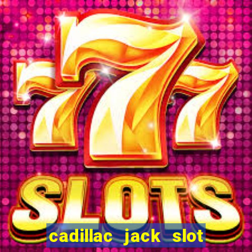 cadillac jack slot machines online