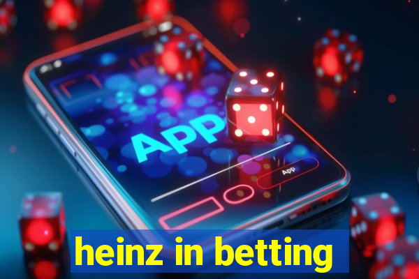 heinz in betting