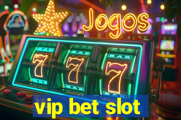 vip bet slot