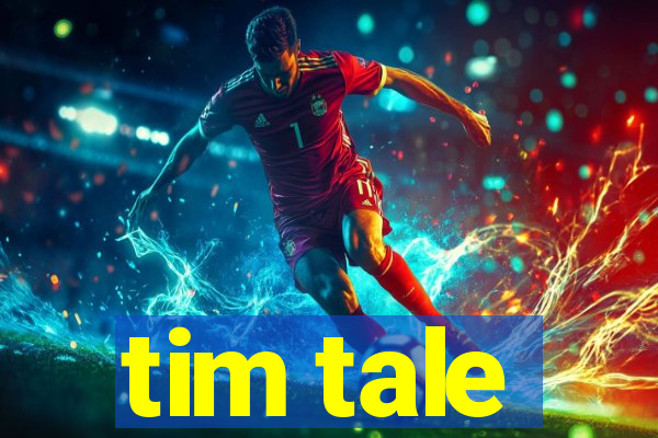 tim tale