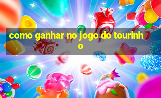 como ganhar no jogo do tourinho