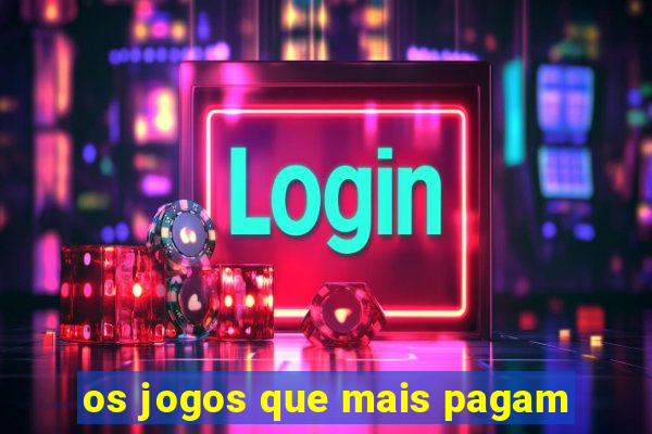 os jogos que mais pagam