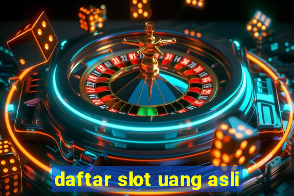 daftar slot uang asli