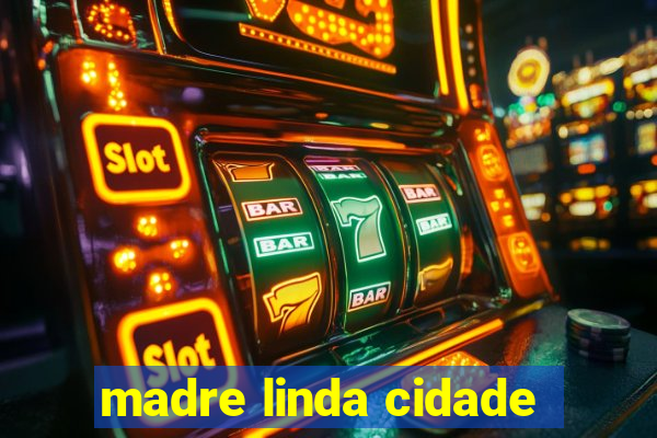 madre linda cidade