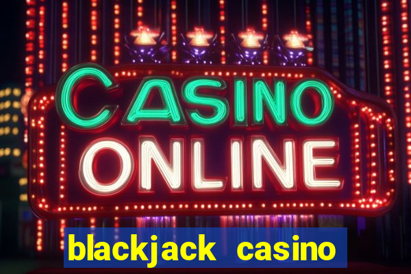 blackjack casino online -onlinecasinosdeutschland.com