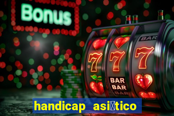 handicap asi谩tico 0.0 0 5