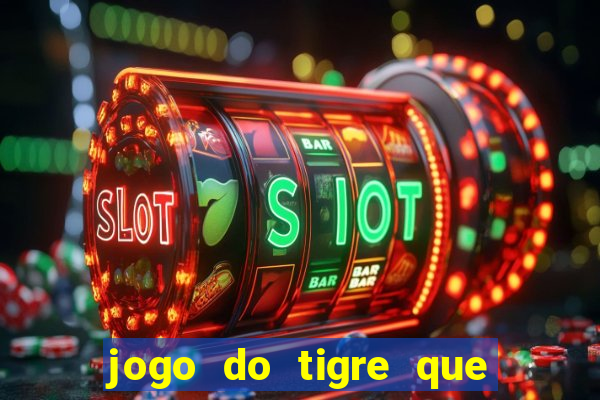 jogo do tigre que d谩 b么nus