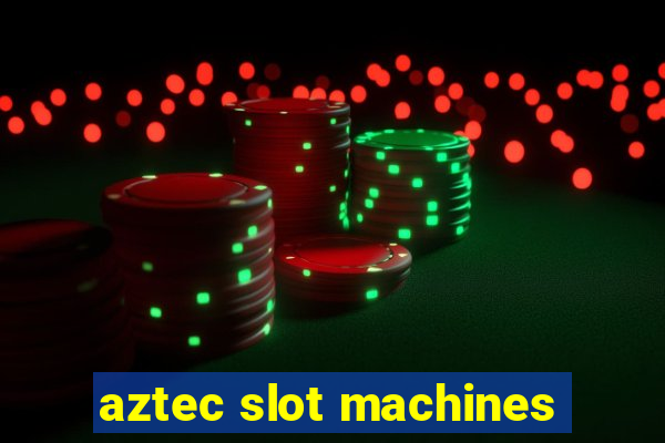 aztec slot machines