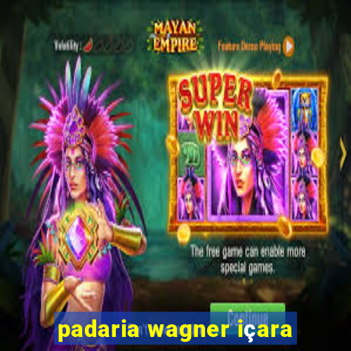 padaria wagner içara