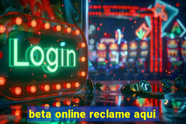 beta online reclame aqui