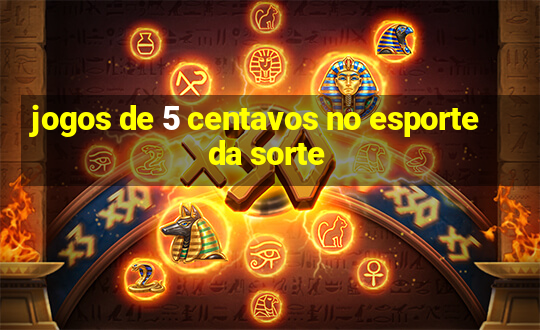 jogos de 5 centavos no esporte da sorte