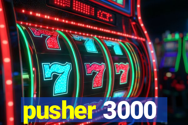 pusher 3000