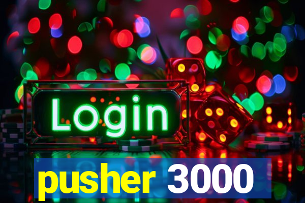 pusher 3000