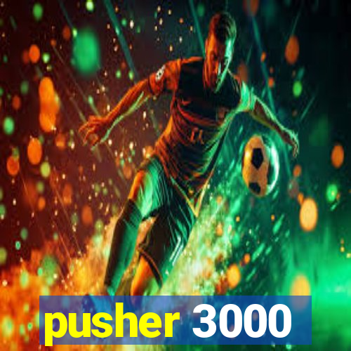 pusher 3000