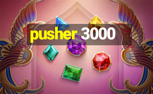 pusher 3000