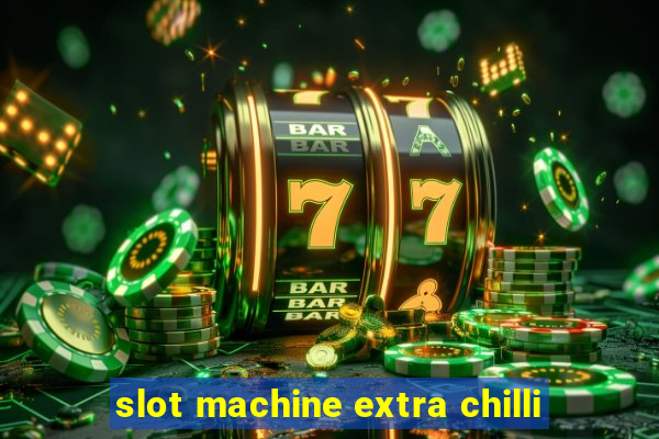 slot machine extra chilli