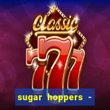 sugar hoppers - coin 777 start