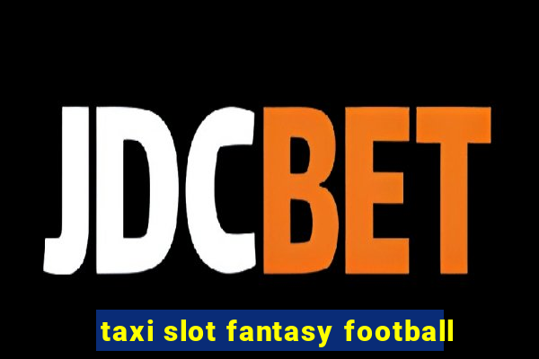 taxi slot fantasy football