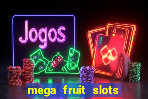 mega fruit slots paga mesmo