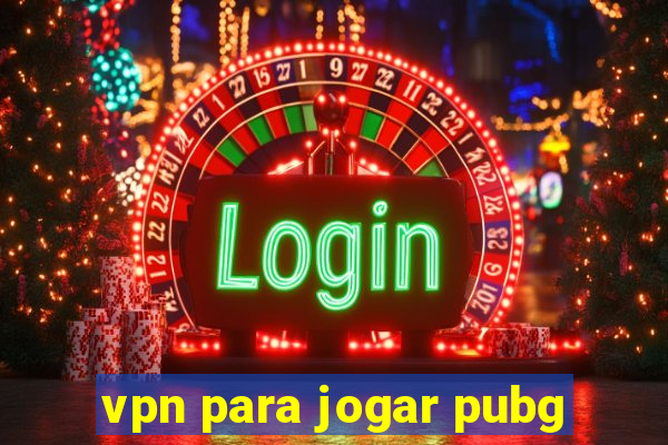 vpn para jogar pubg