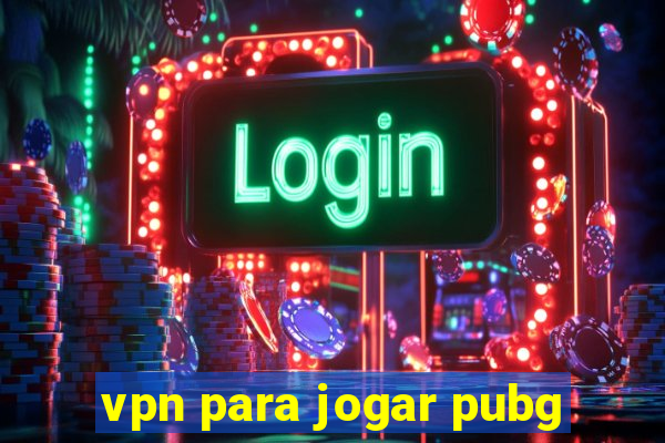 vpn para jogar pubg