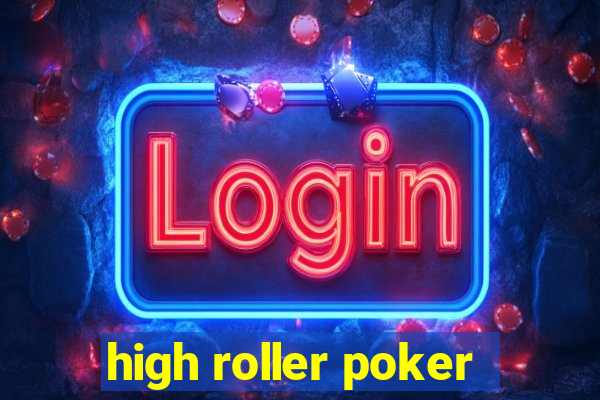 high roller poker