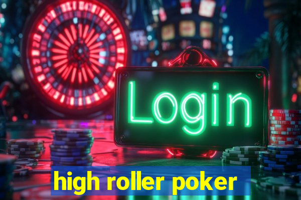 high roller poker