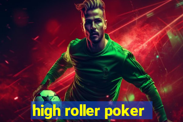 high roller poker