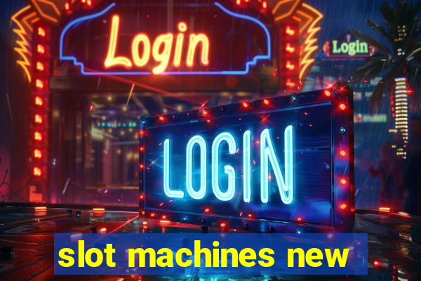 slot machines new