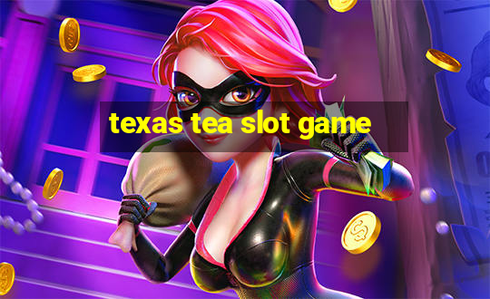 texas tea slot game