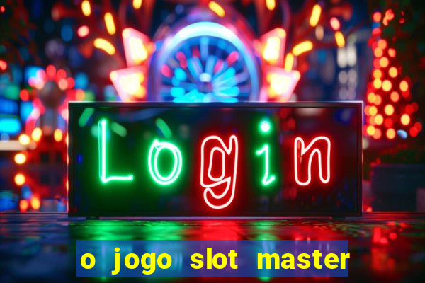 o jogo slot master paga mesmo