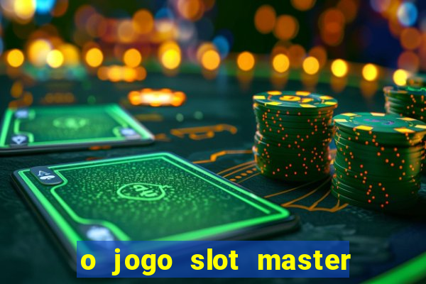 o jogo slot master paga mesmo