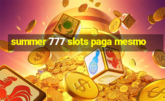 summer 777 slots paga mesmo