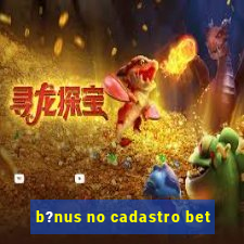 b?nus no cadastro bet