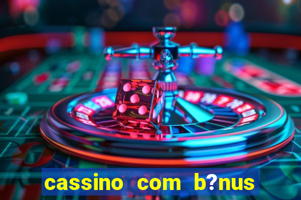 cassino com b?nus sem depósito