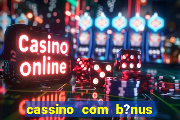 cassino com b?nus sem depósito