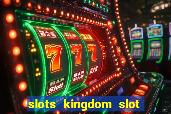 slots kingdom slot game online