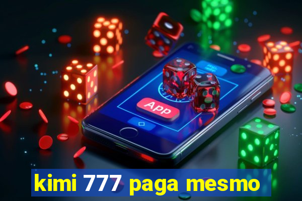 kimi 777 paga mesmo