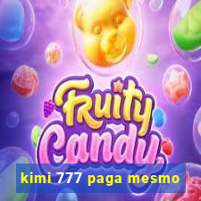 kimi 777 paga mesmo