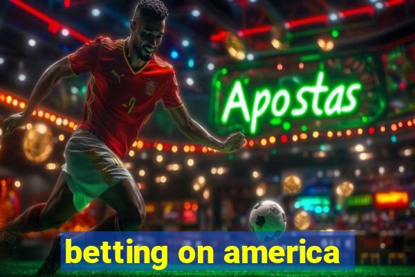 betting on america