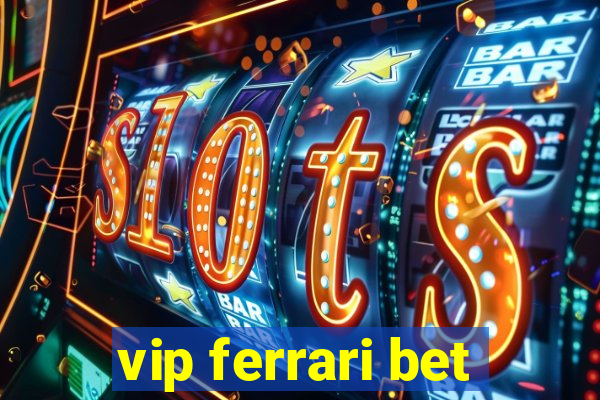 vip ferrari bet